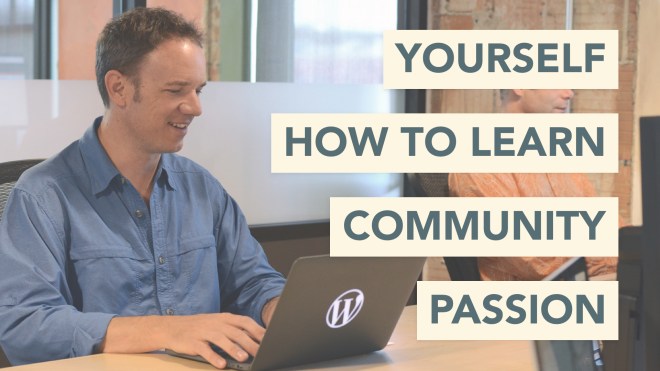 Know yourself, how to learn, your community, and your passion